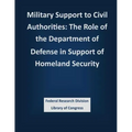 Military Support to Civil Authorities: The Role of the Department of Defense in Support of Homeland Security