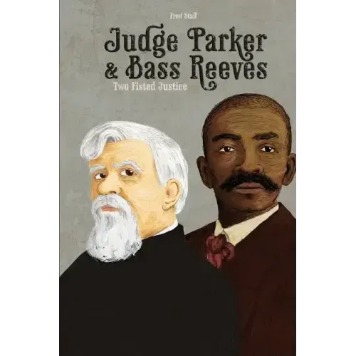 Judge Parker and Bass Reeves: Two Fisted Justice