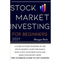 Stock Market Investing For Beginners 2021: A Guide to Start Investing in the Stock Market, Learn the Basics, How to Buy your First Stock and Make your