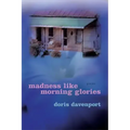 Madness Like Morning Glories: Poems