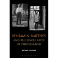 Benjamin, Barthes and the Singularity of Photography