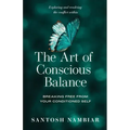 The Art of Conscious Balance: Breaking Free From Your Conditioned Self