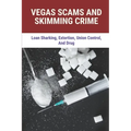 Vegas Scams And Skimming Crime: Loan Sharking, Extortion, Union Control, And Drug: Story About True Crime