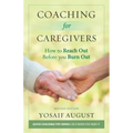 Coaching for Caregivers: How to Reach Out before You Burn Out