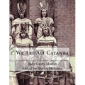 We Are All Catawba: Complete Genealogy of My Daddy's Catawba Ancestors