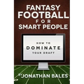 Fantasy Football for Smart People: How to Dominate Your Draft