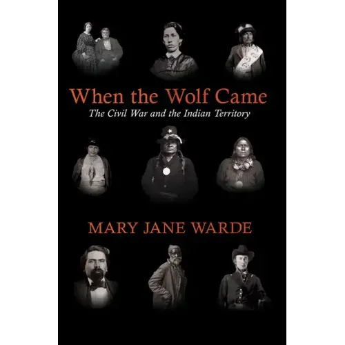 When the Wolf Came: The Civil War and the Indian Territory