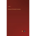 A Manual of Domestic Economy