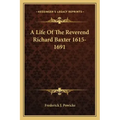 A Life of the Reverend Richard Baxter 1615-1691
