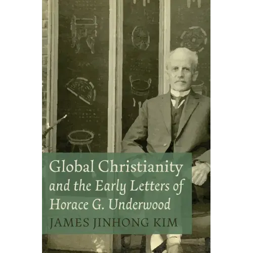 Global Christianity and the Early Letters of Horace G. Underwood