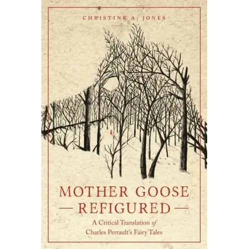 Mother Goose Refigured: A Critical Translation of Charles Perrault's Fairy Tales