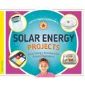 Solar Energy Projects: Easy Energy Activities for Future Engineers!: Easy Energy Activities for Future Engineers!