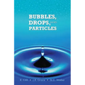 Bubbles, Drops, and Particles