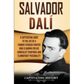 Salvador Dalí: A Captivating Guide to the Life of a Famous Spanish Painter Who Is Known for His Surrealist Paintings and Flamboyant Personality