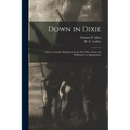Down in Dixie: Life in a Cavalry Regiment in the War Days, From the Wilderness to Appomattox