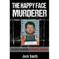 The Happy Face Murderer: The Life of Serial Killer Keith Hunter Jesperson