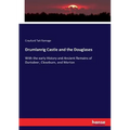 Drumlanrig Castle and the Douglases: With the early History and Ancient Remains of Durisdeer, Closeburn, and Morton