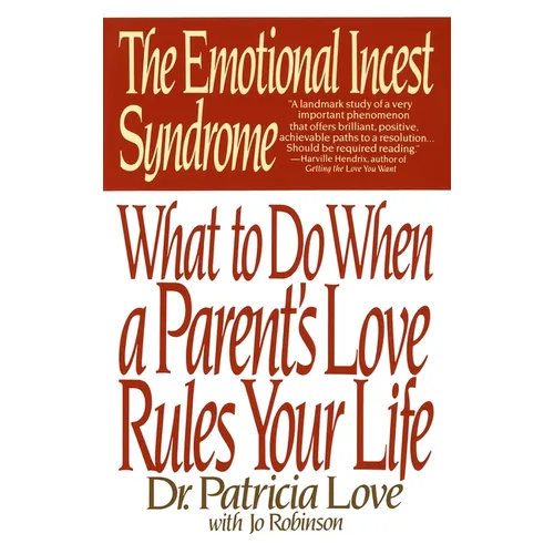 The Emotional Incest Syndrome: What to Do When a Parent's Love Rules Your Life
