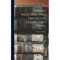 Scenes, Memories, and Travels of Eighty-Two Years
