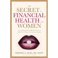 The Secret to Financial Health for Women﻿: Everything Your Mother Never Told You About Creating Wealth