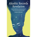 Akashic Records Revelation: Unlock the Healing Power of Your Untethered Soul and Raise Your Vibration, Read and Access the Quantum Field to Unleas
