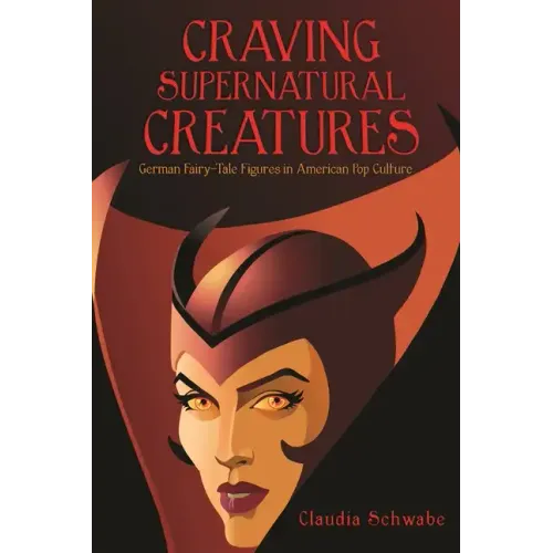Craving Supernatural Creatures: German Fairy-Tale Figures in American Pop Culture