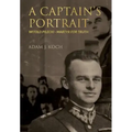 A Captain's Portrait: Witold Pilecki - Martyr for Truth