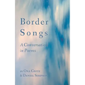 Border Songs: A Conversation in Poems
