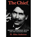 The Chief: Ernest Thompson Seton and the Changing West