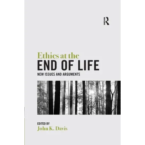Ethics at the End of Life: New Issues and Arguments