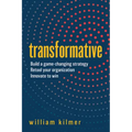 Transformative: Build a Game-Changing Strategy, Retool Your Organization, and Innovate to Win