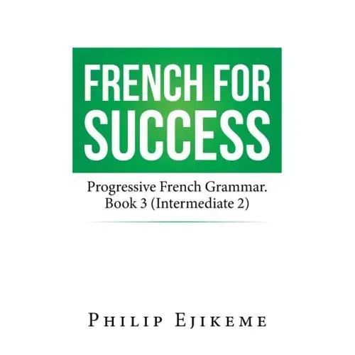 French for Success: Progressive French Grammar. Book 3 (Intermediate 2)