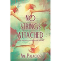 No Strings Attached: Your Journey To Unconditional Loving
