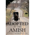 Adopted by the Amish: A Family's Pilgrimage Back in Time