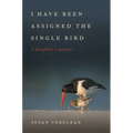 I Have Been Assigned the Single Bird: A Daughter's Memoir