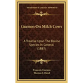 Guenon on Milch Cows: A Treatise Upon the Bovine Species in General (1883)