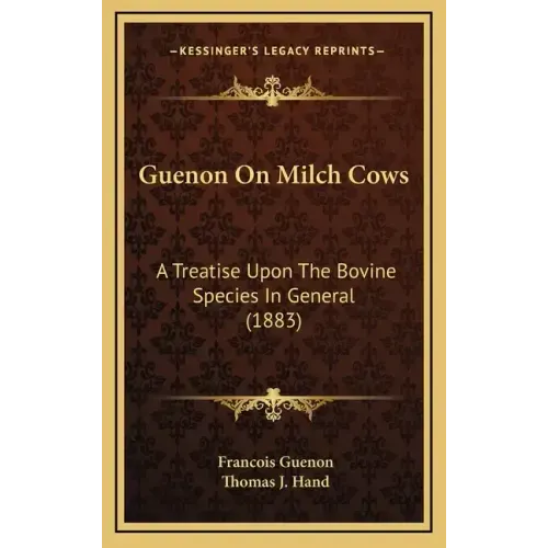 Guenon on Milch Cows: A Treatise Upon the Bovine Species in General (1883)