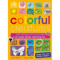 Colorful Creatures: With Stickers and Activities to Make Family Learning Fun