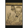 Our Guardian Angel's Love: Our Guardian Angels Watching Over Us