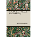 Art And Prudence - A Study In Practical Philosophy