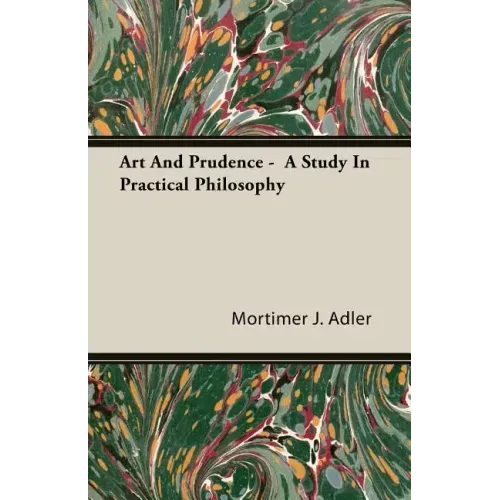 Art And Prudence - A Study In Practical Philosophy