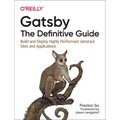 Gatsby: The Definitive Guide: Build and Deploy Highly Performant Jamstack Sites and Applications