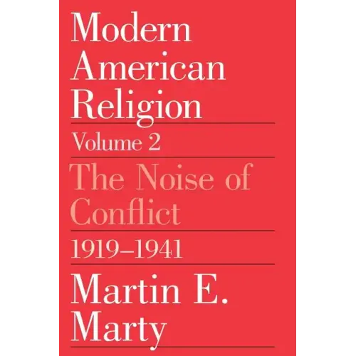 Modern American Religion, Volume 2: The Noise of Conflict, 1919-1941
