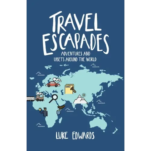 Travel Escapades: Adventures and upsets around the World