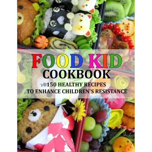 Food Kid Cookbook: 150 Healthy Recipes to Enhance Children's Resistance