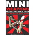 Mini Weapons of Mass Destruction: Build Implements of Spitball Warfare: Volume 1