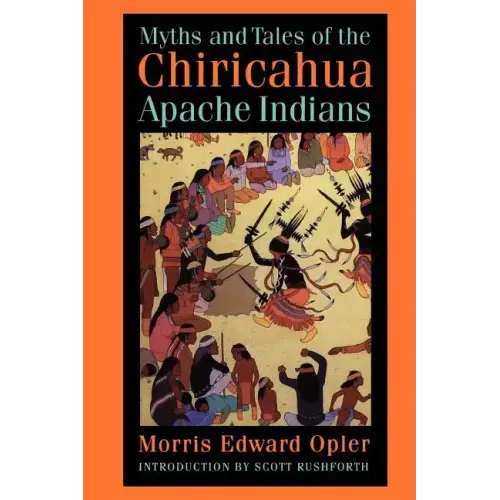 Myths and Tales of the Chiricahua Apache Indians
