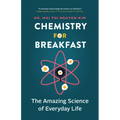 Chemistry for Breakfast: The Amazing Science of Everyday Life