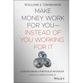 Make Money Work for You--Instead of You Working for It: Lessons from a Portfolio Manager
