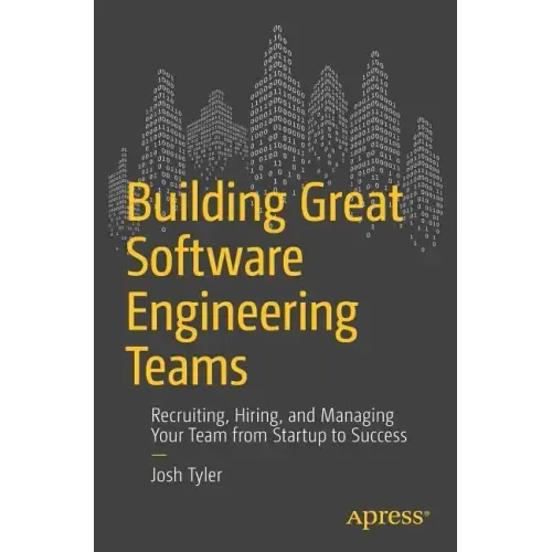 Building Great Software Engineering Teams: Recruiting, Hiring, and Managing Your Team from Startup to Success